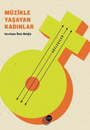 DENİZ KOLOĞLU - MÜZİKLE YAŞAYAN KADINLAR - SÖYLEŞİLER