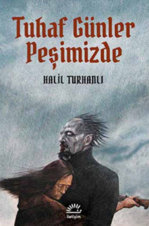 HALİL TURHANLI - TUHAF GÜNLER PEŞİMİZDE