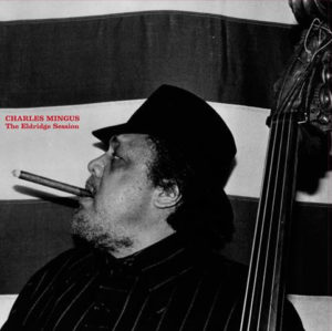 CHARLES MINGUS - THE ELDRIDGE SESSION - Görsel 1