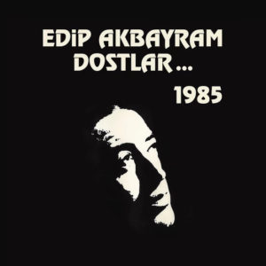 EDİP AKBAYRAM DOSTLAR - 1985
