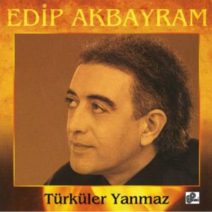 EDİP AKBAYRAM - TÜRKÜLER YANMAZ - Görsel 1