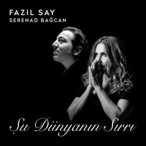 FAZIL SAY.SERENAD BAĞCAN - ŞU DÜNYANIN SIRRI - Görsel 1