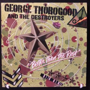 GEORGE THOROGOOD AND THE DESTROYERS - BETTER THAN THE REST