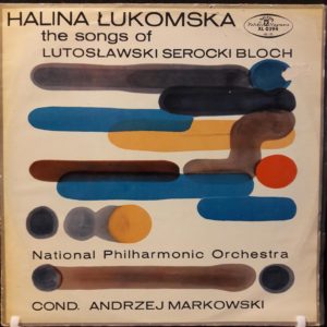 LUTOSLAWSKI.HALINA LUKOMSKA.SEROCKI.BLOCH - THE SONGS OF...