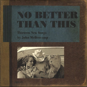 JOHN MELLENCAMP - NO BETTER THAN THIS