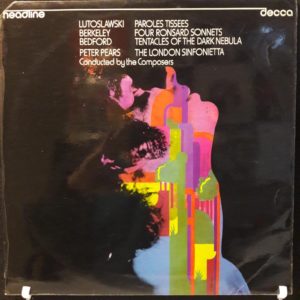 LUTOSLAWSKI.BERKELEY.BEDFORD.PETER PEARS - PAROLES TISSEES.FOUR RONSARD SONNETS.TENTACLES...