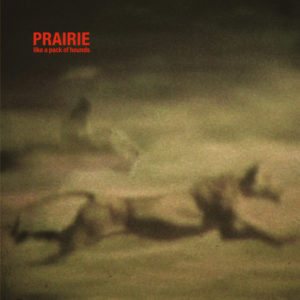 PRAIRIE - LIKE A PACK OF HOUNDS