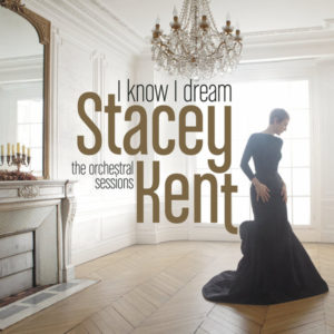 STACEY KENT - I KNOW I DREAM.THE ORCHESTRAL SESSIONS - Görsel 1