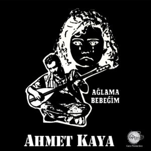 AHMET KAYA - AĞLAMA BEBEĞİM - Görsel 1