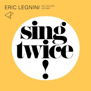 ERIC LEGNINI & THE AFRO JAZZ BEAT - SING TWICE! - Görsel 1