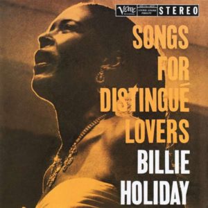 BILLIE HOLIDAY - SONGS FOR THE DISTINGUE LOVERS