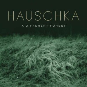 HAUSCHKA - A DIFFERENT FOREST