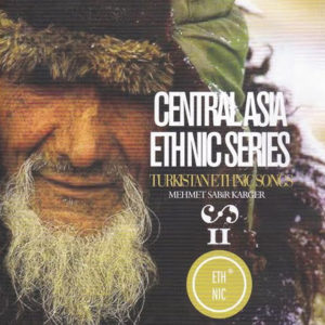 MEHMET SABİR KARGER - CENTRAL ASIA.ETHNIC SERIES.TURKISTAN ETHNIC SONGS
