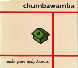 CHUMBAWAMBA - UGH ! YOUR UGLY HOUSES! (SINGLE)