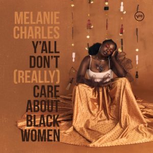 MELANIE CHARLES - Y'ALL DON'T (REALLY) CARE ABOUT BLACK WOMEN
