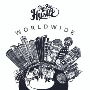 THE BIG HUSTLE - WORLDWIDE