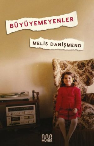 MELİS DANIŞMEND - BÜYÜYEMEYENLER