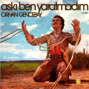 ORHAN GENCEBAY - AŞKI BEN YARATMADIM - Görsel 1
