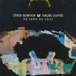 CHICO SCIENCE.NACAO ZUMBI - DA LAMA AO CAOS