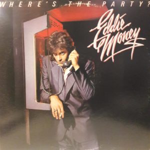 EDDIE MONEY - WHERE'S THE PARTY?