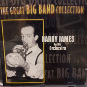 HARRY JAMES AND HIS ORCHESTRA - THE GREAT BIG BAND COLLECTION