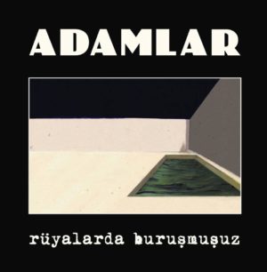 ADAMLAR - RÜYALARDA BURUŞMUŞUZ