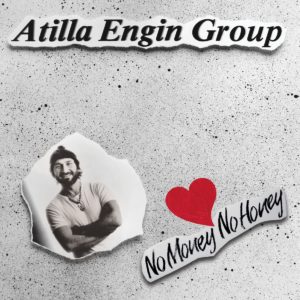 ATİLLA ENGİN GROUP - NO MONEY NO HONEY - Görsel 1