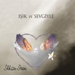 İLHAN İREM - IŞIK VE SEVGİYLE - Görsel 1