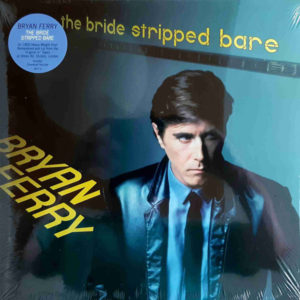 BRYAN FERRY - THE BRIDE STRIPPED BARE