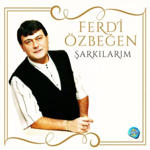 FERDİ ÖZBEĞEN - ŞARKILARIM