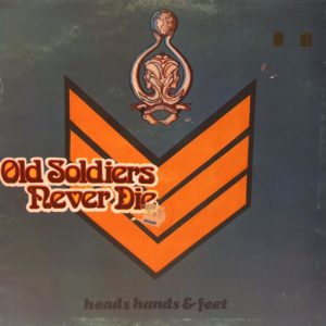 HEADS HANDS & FEET - OLD SOLDIERS NEVER DIE