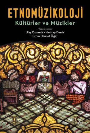 ULAŞ ÖZDEMİR - MEHTAP DEMİR - EVRİM HİKMET ÖĞÜT - ETNOMÜZİKOLOJİ KÜLTÜRLER VE MÜZİKLER - Görsel 1