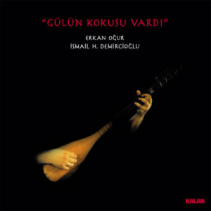 ERKAN OĞUR - İSMAİL HAKKI DEMİRCİOĞLU - GÜLÜN KOKUSU VARDI - Görsel 1