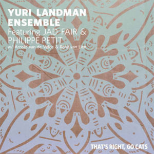 YURI LANDMAN ENSEMBLE FEAT. JAD FAIR & PHILIPPE PETIT - THAT'S RIGHT GO CATS - Görsel 1