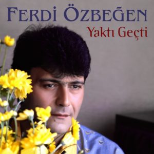 FERDİ ÖZBEĞEN - YAKTI GEÇTİ