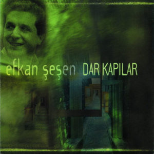 EFKAN ŞEŞEN - DAR KAPILAR