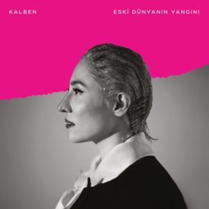 KALBEN - ESKİ DÜNYANIN YANGINI