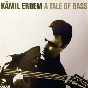 KAMİL ERDEM - A TALE OF BASS