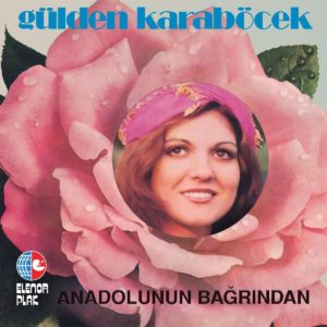 GÜLDEN KARABÖCEK - ANADOLUNUN BAĞRINDAN