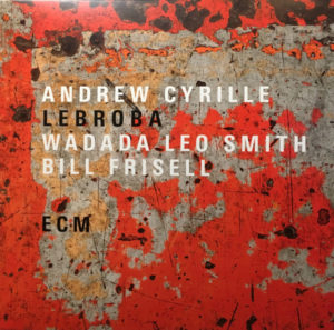 ANDREW CYRILLE - WADADA LEO SMITH - BILL FRISELL - LEBROBA