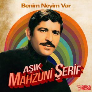 AŞIK MAHZUNİ ŞERİF - BENİM NEYİM VAR