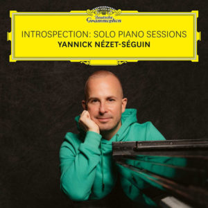 YANNICK NEZET-SEGUIN - INTROSPECTION: SOLO PIANO SESSIONS