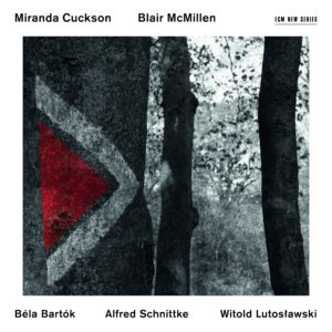 MIRANDA CUCKSON - BLAIR MCMILLEN - BELA BARTOK - ALFRED SCHNITTKE - LUTOSLAWSKI