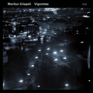MARILYN CRISPELL - VIGNETTES