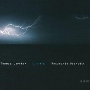 THOMAS LARCHER - ROSAMUNDE QUARTETT - IXXU