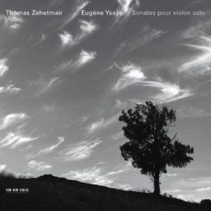 THOMAS ZEHETMAIR - EUGENE YSAYE - SONATES POUR VIOLON SOLO