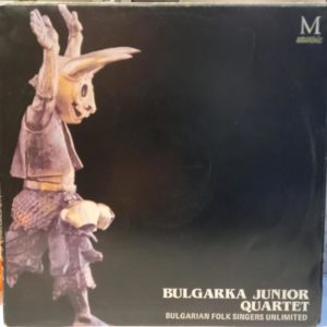 BULGARKA JUNIOR QUARTET - BULGARIAN FOLK SINGERS UNLIMITED