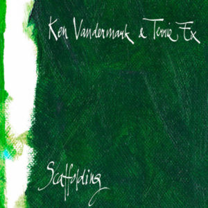 KEN VANDERMARK - TERRIE EX - SCAFFOLDING