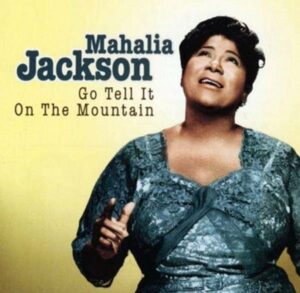 MAHALIA JACKSON - GO TELL IT ON THE MOUNTAIN