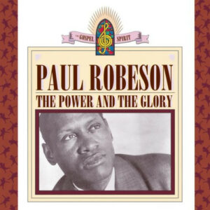PAUL ROBESON - THE POWER AND THE GLORY